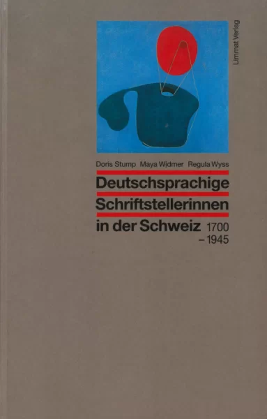 Deutschsprachige Schriftstellerinnen in der Schweiz 1700-1945