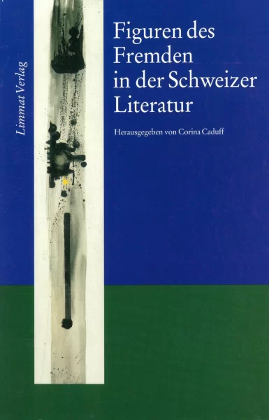 Figuren des Fremden in der Schweizer Literatur